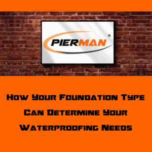 Foundation type can impact waterproofing.